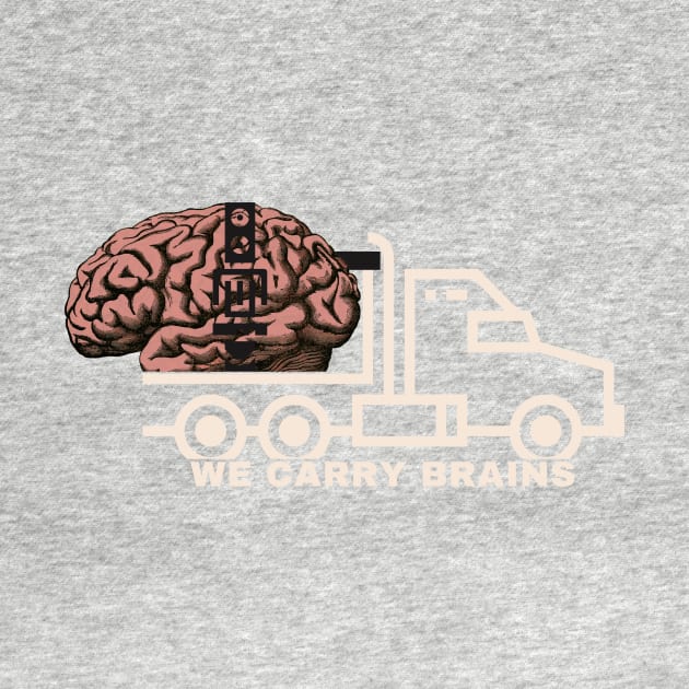 We carry brains. Truck carrying a brain T-shirt design by Elite Smart ware